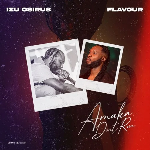 Izu Osirus, Flavour – Amaka Don’t Run (Song)