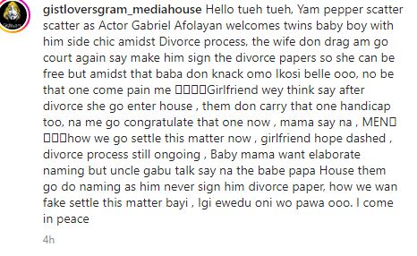 Gabriel Afolayan allegedly welcomed twin boys with his side chic while processing divorce from his wife Current girlfriend is seemingly disappointed by the development as she thought she would properly take over when the divorce process is complete